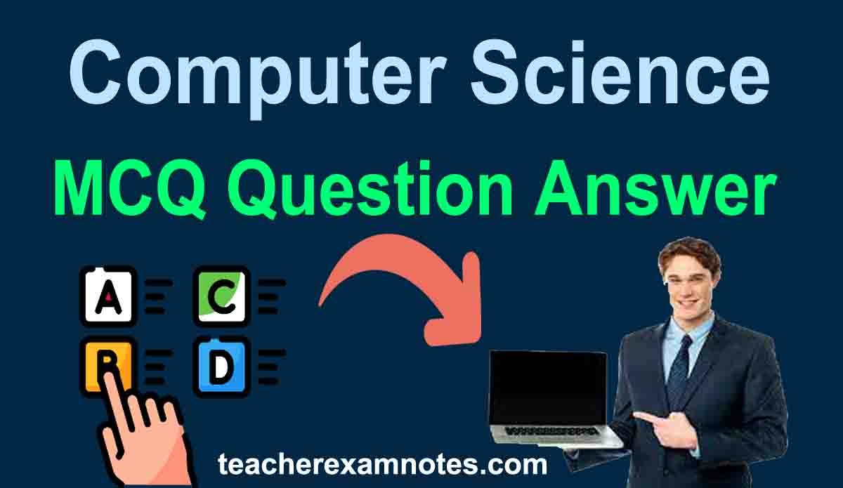 Computer Science MCQ Question Answer