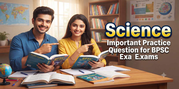 Science Important Practice Question for for BPSC Exams