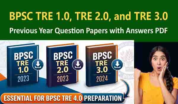 BPSC TRE 1.0, TRE 2.0, and TRE 3.0 Previous Year Question Papers with Answers PDF Download