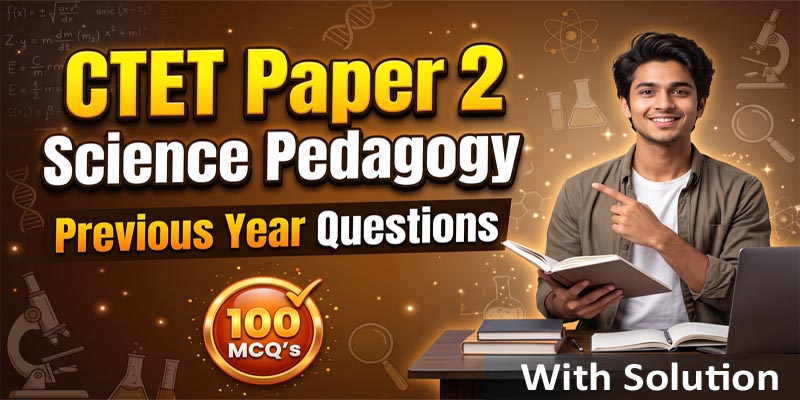 CTET Paper 2 Science Pedagogy Previous Year Questions with Solutions
